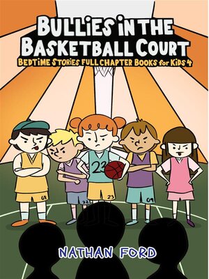 cover image of Bullies in the Basketballl Court (Bedtime Stories Full Chapter Books for Kids 4)(Full Length Chapter Books for Kids Ages 6-12) (Includes Children Educational Worksheets)